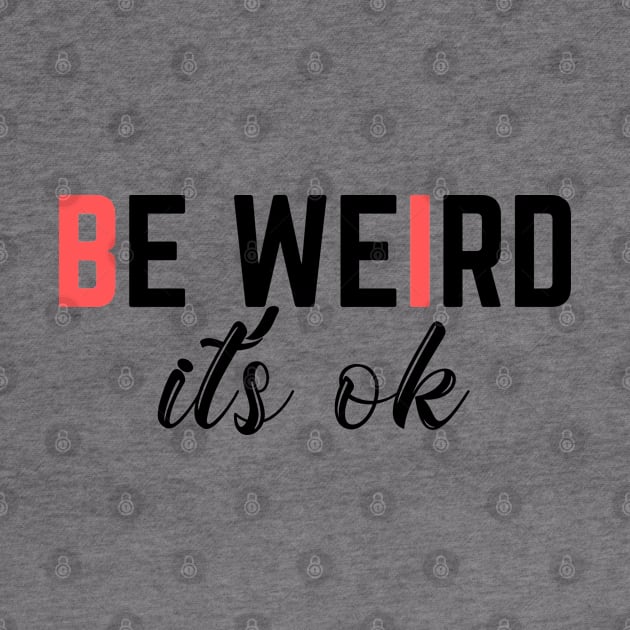 Be weird its ok by empathyhomey